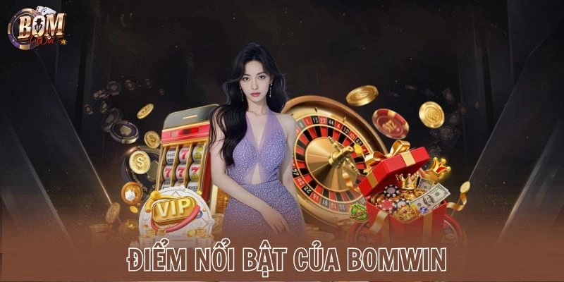 Điểm nổi bật của Bomwin