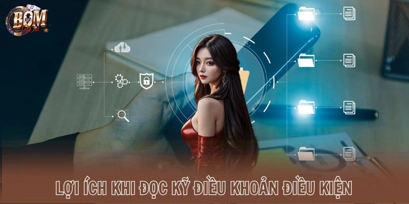 Lợi ích khi đọc kỹ điều khoản điều kiện